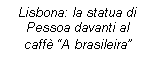 Casella di testo: Lisbona: la statua di Pessoa davanti al caff A brasileira